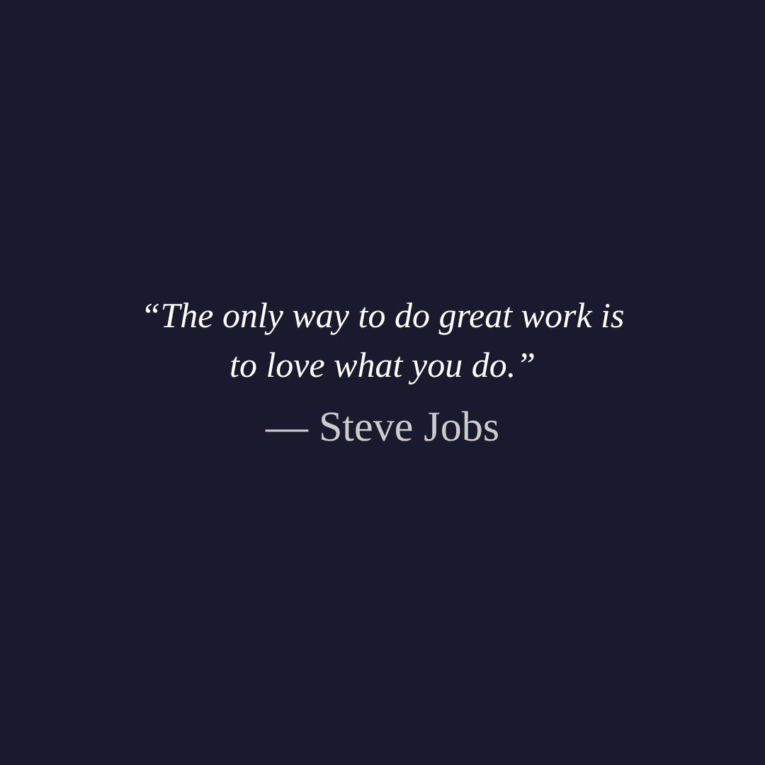 Quote by Steve Jobs on a dark blue background: 'The only way to do great work is to love what you do.' The text is white and prominent, making it easily readable.